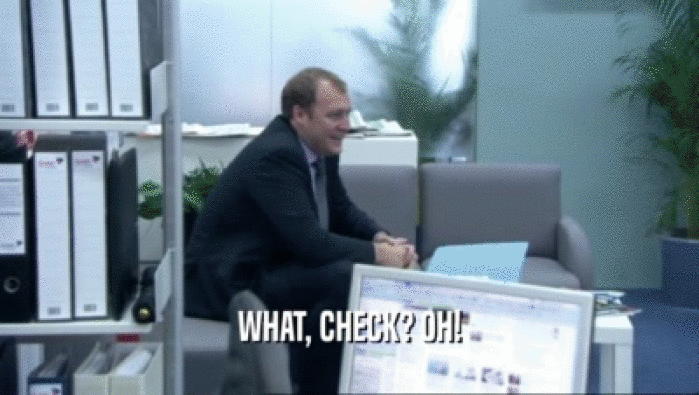 WHAT, CHECK? OH!  