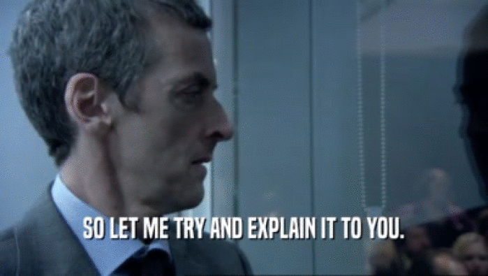 SO LET ME TRY AND EXPLAIN IT TO YOU.  