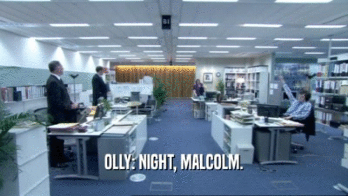 OLLY: NIGHT, MALCOLM.  
