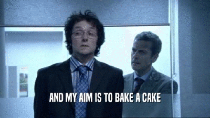 AND MY AIM IS TO BAKE A CAKE  