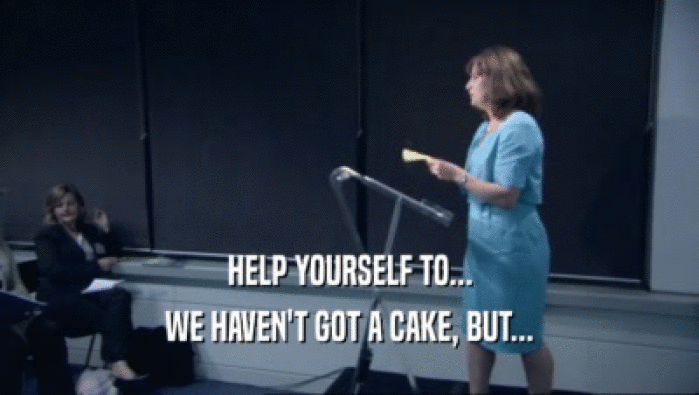 HELP YOURSELF TO... WE HAVEN'T GOT A CAKE, BUT... 