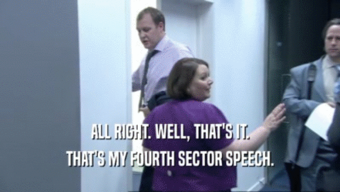 ALL RIGHT. WELL, THAT'S IT. THAT'S MY FOURTH SECTOR SPEECH. 