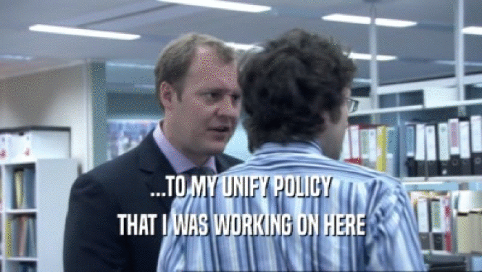 ...TO MY UNIFY POLICY THAT I WAS WORKING ON HERE 