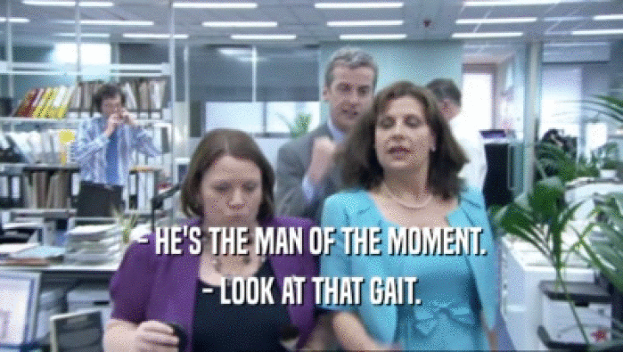 - HE'S THE MAN OF THE MOMENT. - LOOK AT THAT GAIT. 
