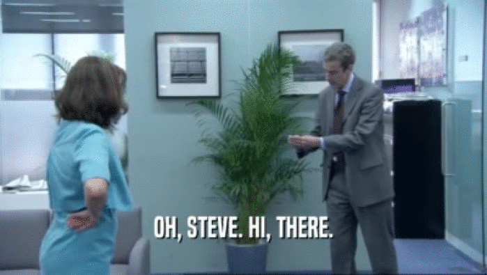 OH, STEVE. HI, THERE.  