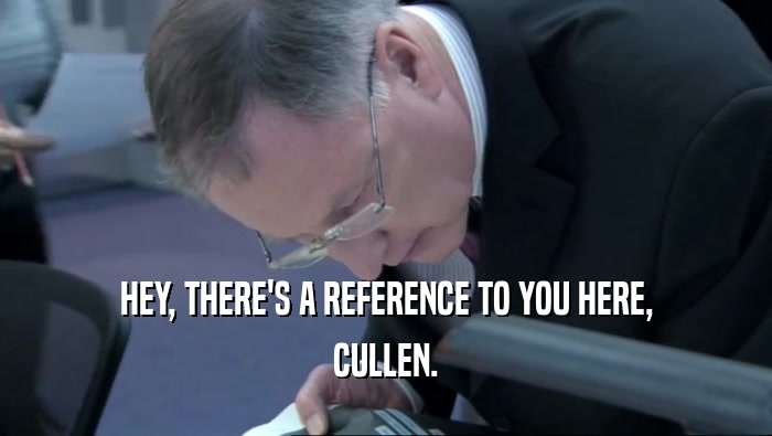 HEY, THERE'S A REFERENCE TO YOU HERE, CULLEN. 