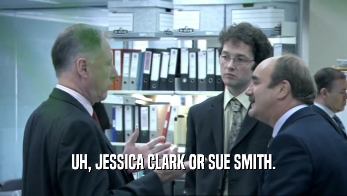 UH, JESSICA CLARK OR SUE SMITH.  