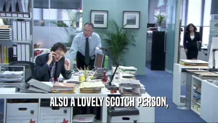 ALSO A LOVELY SCOTCH PERSON,  