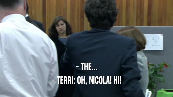 - THE...
 - TERRI: OH, NICOLA! HI!
 