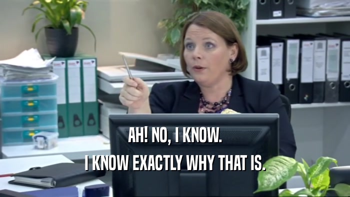 AH! NO, I KNOW. I KNOW EXACTLY WHY THAT IS. 