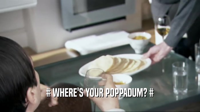 # WHERE'S YOUR POPPADUM? #  