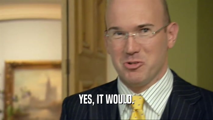 YES, IT WOULD.  