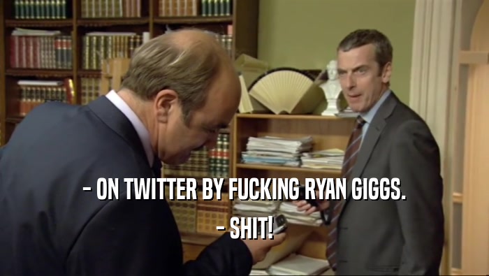 - ON TWITTER BY FUCKING RYAN GIGGS. - SHIT! 