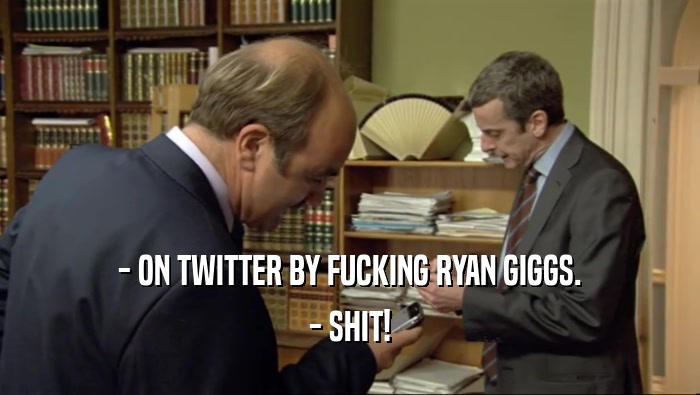 - ON TWITTER BY FUCKING RYAN GIGGS. - SHIT! 