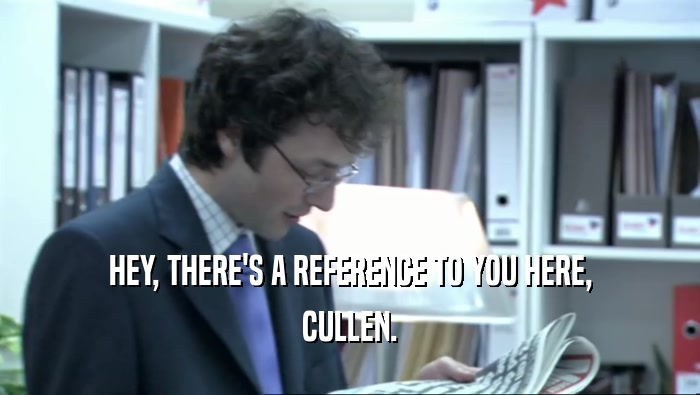 HEY, THERE'S A REFERENCE TO YOU HERE, CULLEN. 