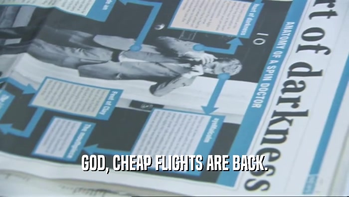 GOD, CHEAP FLIGHTS ARE BACK.  
