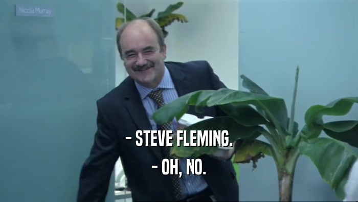- STEVE FLEMING. - OH, NO. 