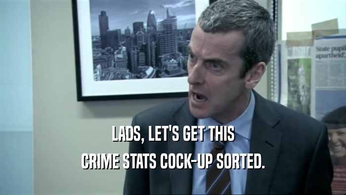 LADS, LET'S GET THIS CRIME STATS COCK-UP SORTED. 