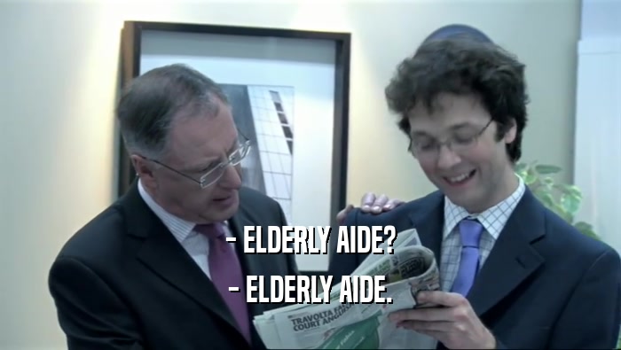 - ELDERLY AIDE? - ELDERLY AIDE. 