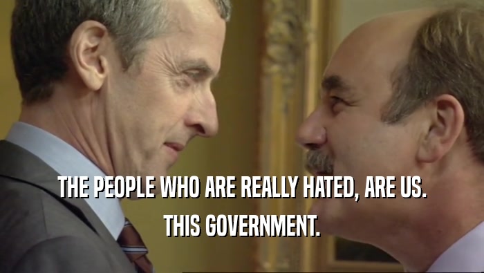 THE PEOPLE WHO ARE REALLY HATED, ARE US. THIS GOVERNMENT. 