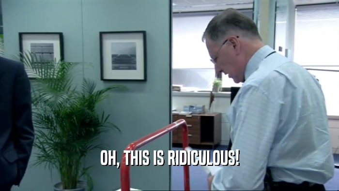 OH, THIS IS RIDICULOUS!  