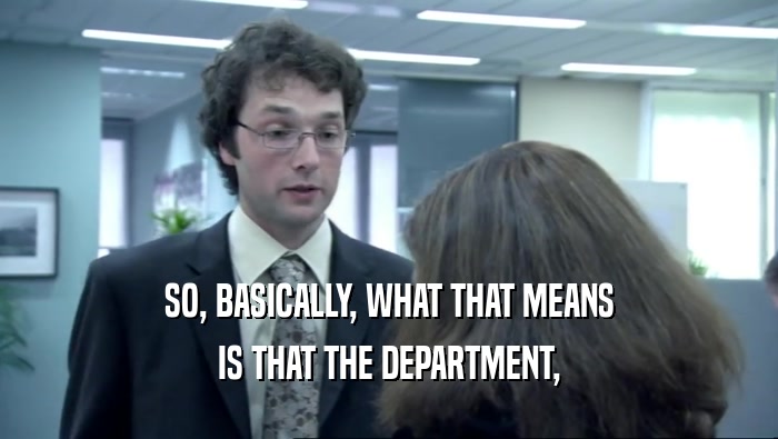 SO, BASICALLY, WHAT THAT MEANS IS THAT THE DEPARTMENT, 