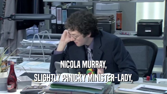 NICOLA MURRAY, SLIGHTLY PANICKY MINISTER-LADY, 