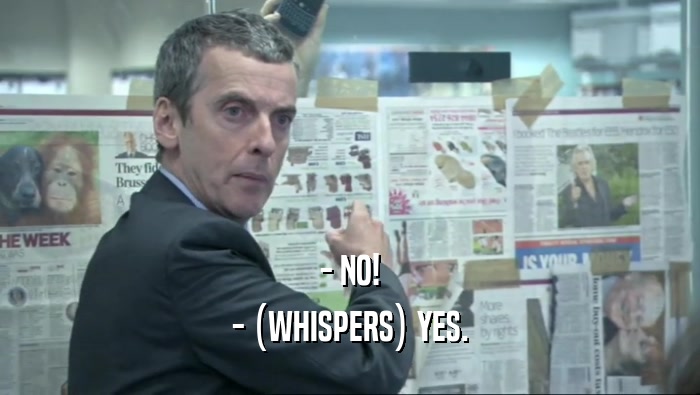 - NO! - (WHISPERS) YES. 