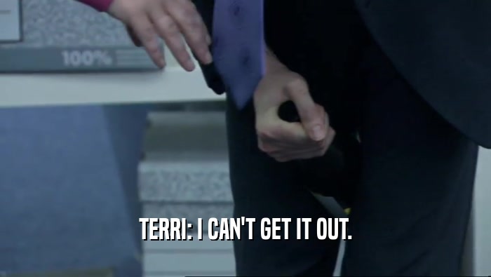 TERRI: I CAN'T GET IT OUT.  