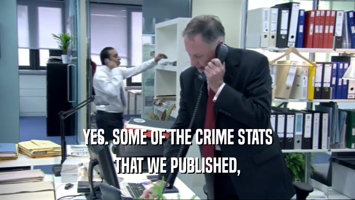 YES. SOME OF THE CRIME STATS THAT WE PUBLISHED, 