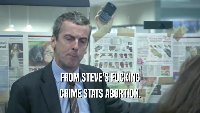 FROM STEVE'S FUCKING CRIME STATS ABORTION. 