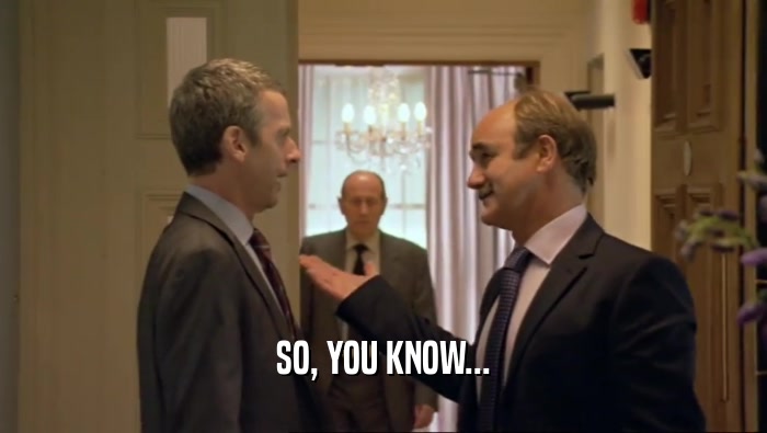 SO, YOU KNOW...  