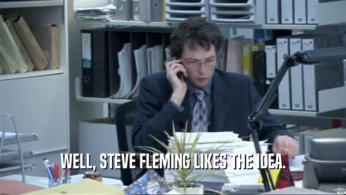 WELL, STEVE FLEMING LIKES THE IDEA.  