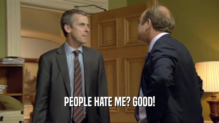 PEOPLE HATE ME? GOOD!  