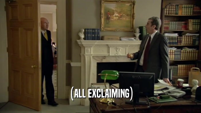 (ALL EXCLAIMING)  