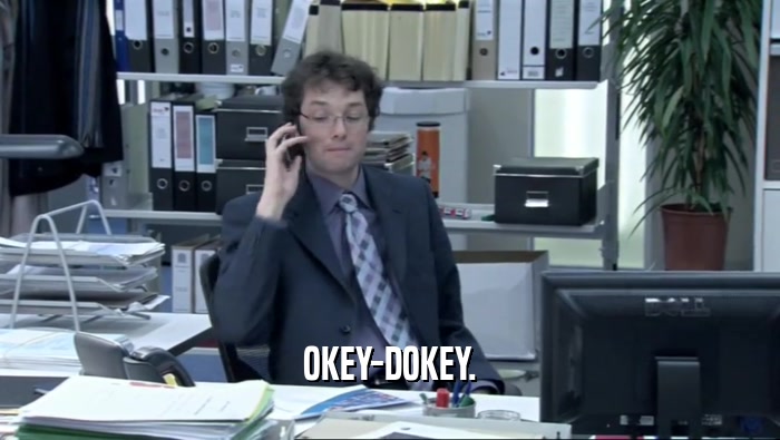 OKEY-DOKEY.  