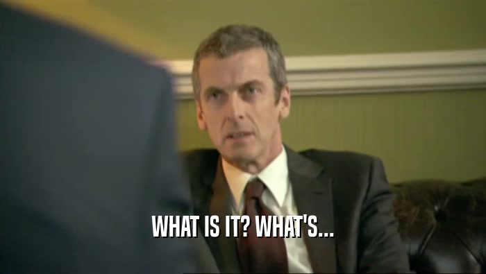 WHAT IS IT? WHAT'S...  