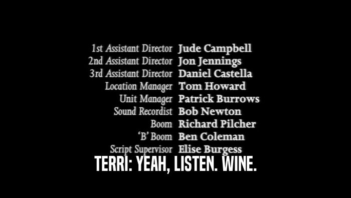 TERRI: YEAH, LISTEN. WINE.  
