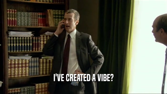 I'VE CREATED A VIBE?  