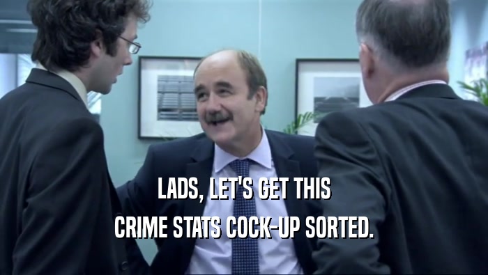 LADS, LET'S GET THIS CRIME STATS COCK-UP SORTED. 