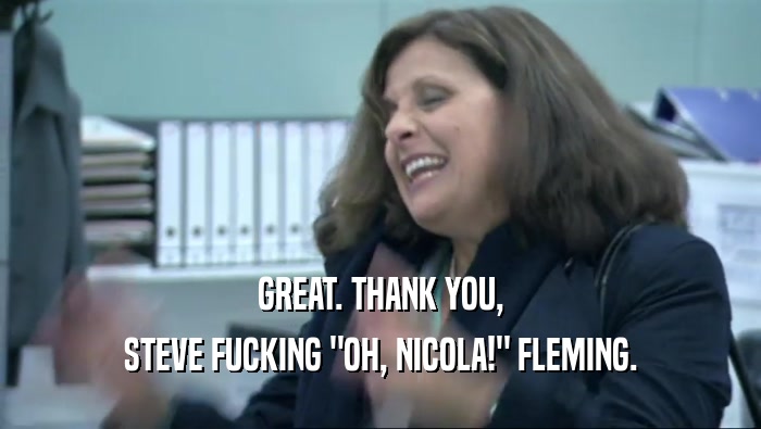 GREAT. THANK YOU, STEVE FUCKING 