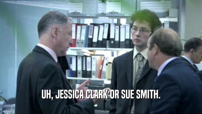 UH, JESSICA CLARK OR SUE SMITH.  