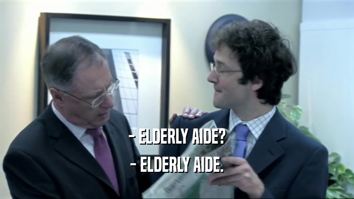 - ELDERLY AIDE? - ELDERLY AIDE. 