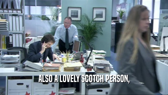 ALSO A LOVELY SCOTCH PERSON,  