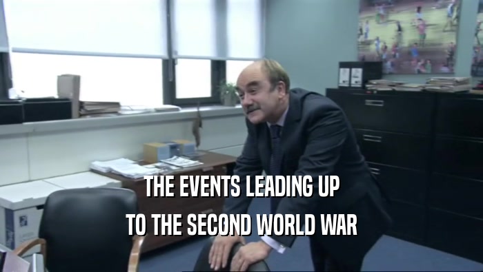 THE EVENTS LEADING UP TO THE SECOND WORLD WAR 