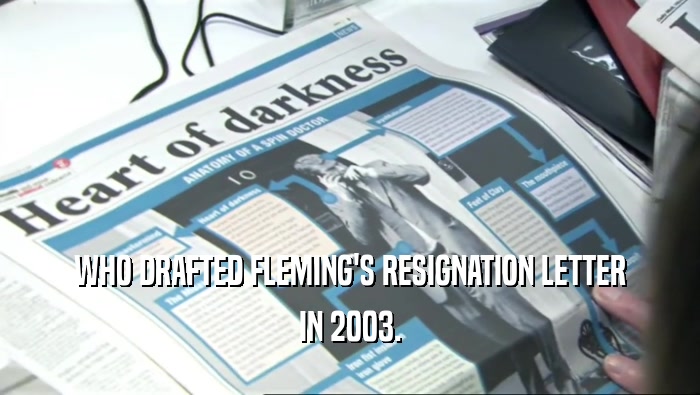 WHO DRAFTED FLEMING'S RESIGNATION LETTER IN 2003. 