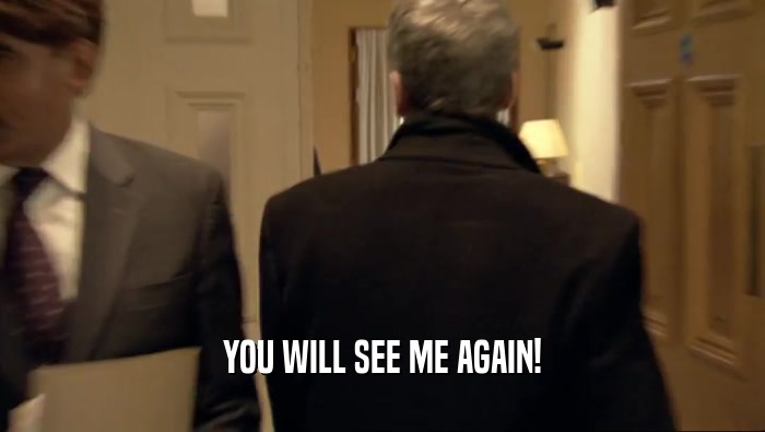 YOU WILL SEE ME AGAIN!  