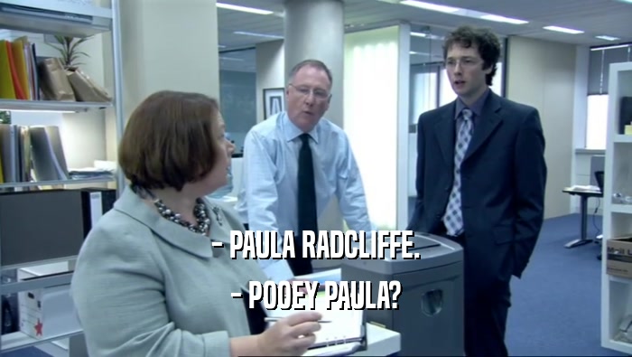- PAULA RADCLIFFE.
 - POOEY PAULA?
 