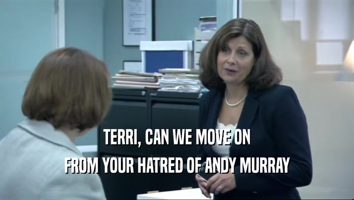 TERRI, CAN WE MOVE ON FROM YOUR HATRED OF ANDY MURRAY 