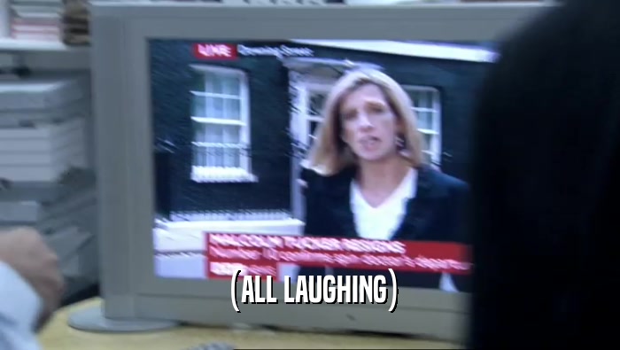 (ALL LAUGHING)  